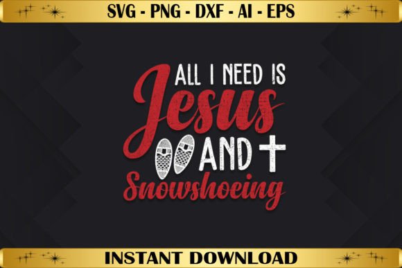 All I Need is Jesus and Snowshoeing T-Shirt Designs