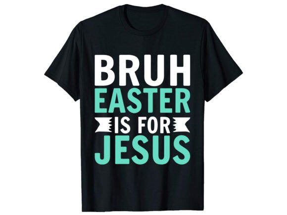 Bruh Easter is for Jesus T-Shirt Design