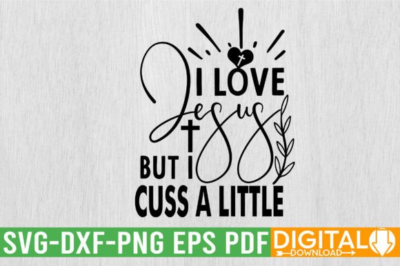 I Love Jesus but I Cuss a Little SVG De T-Shirt Designs