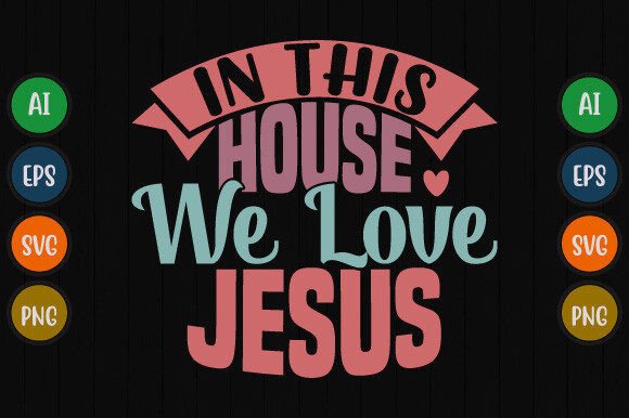 In This House We Love Jesus Graphic T-Shirt Designs