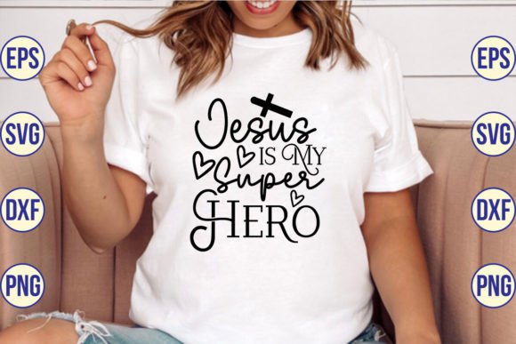 Jesus is My Super Hero SVG Designs for T-Shirt Designs