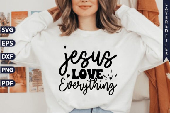 Jesus Love Everything Saying SVG T-Shirt Designs