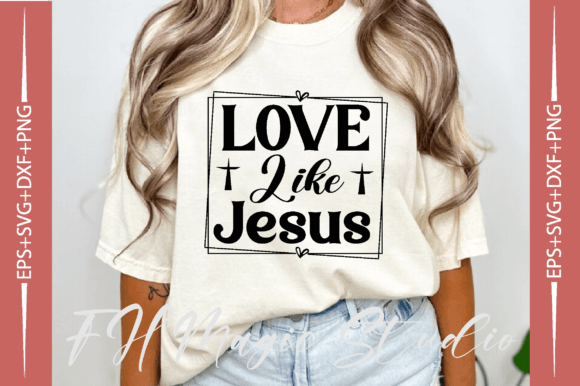 Love Like Jesus, Christian Svg, T-Shirt Designs