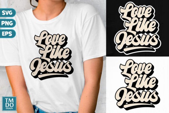 Love Like Jesus SVG, Bible Verse, Faith T-Shirt Designs
