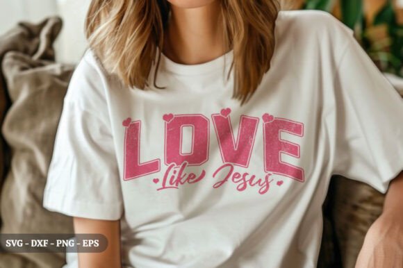 Love Like Jesus Valentine T-shirt SVG and T-Shirt Designs