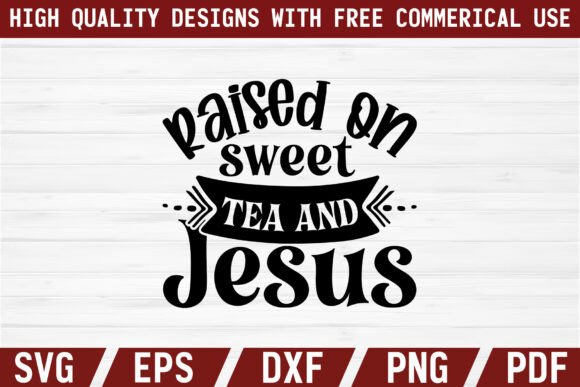 Raised on Sweet Tea and Jesus Craft SVG T-Shirt Designs