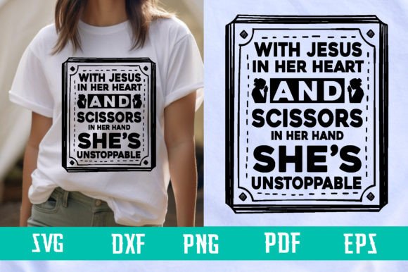 With Jesus in Her Heart and Scissors She’s Unstoppable T-Shirt Designs